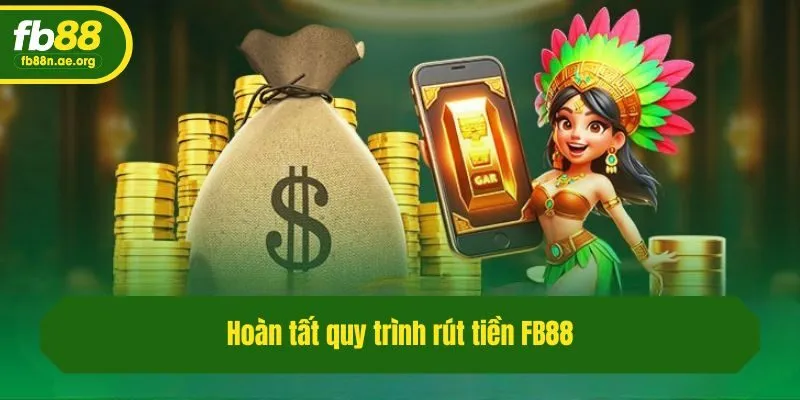 Hoàn tất quy trình rút tiền Fb88