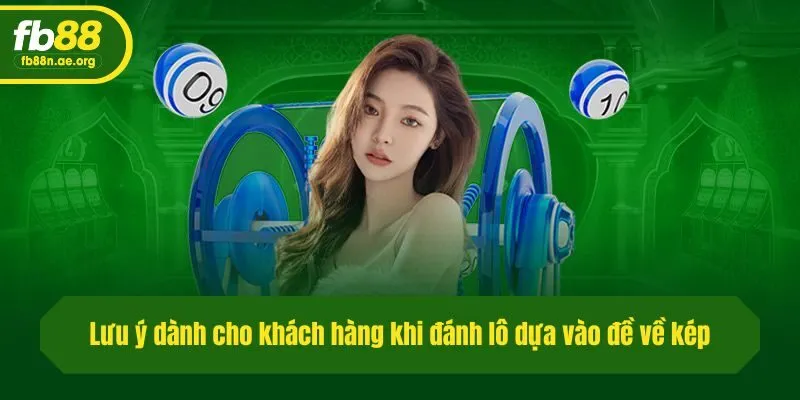 Lưu ý dành cho khách hàng khi đánh lô dựa vào đề về kép